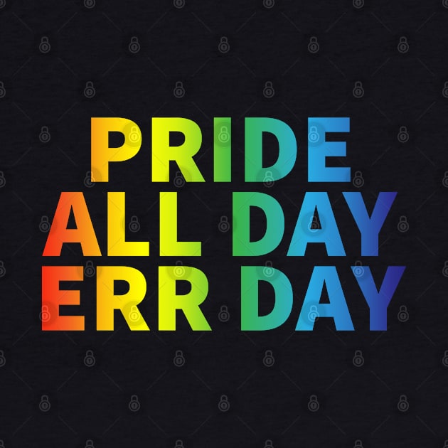 Pride All Day Err Day by Nuft